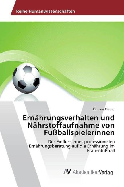 Ern?rungsverhalten und N?rstoffaufnahme von Fu?allspielerinnen (Paperback)