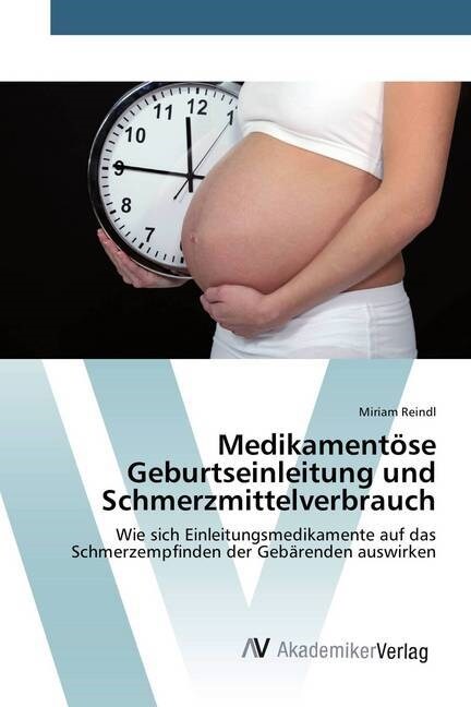 Medikamentose Geburtseinleitung Und Schmerzmittelverbrauch (Paperback)