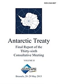 Final Report of the Thirty-Sixth Antarctic Treaty Consultative Meeting - Volume II (Paperback)