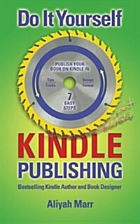 Do It Yourself Kindle Publishing: Publish Your Book on Kindle in 7 Easy Steps (Paperback)