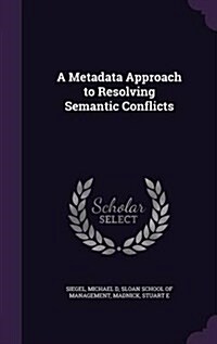 A Metadata Approach to Resolving Semantic Conflicts (Hardcover)