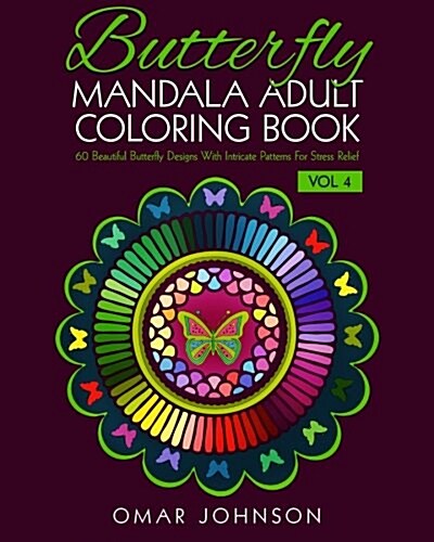 Butterfly Mandala Adult Coloring Book Vol 4: 60 Beautiful Butterfly Designs with Intricate Patterns for Stress Relief (Paperback)