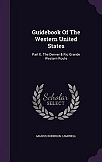 Guidebook of the Western United States: Part E. the Denver & Rio Grande Western Route (Hardcover)