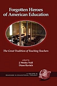 Forgotten Heroes of American Education: The Great Tradition of Teaching Teachers (Hc) (Hardcover)