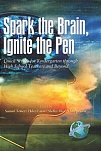 Spark the Brain, Ignite the Pen Quick Writes for Kindergarten Through High School Teachers and Beyond (Hc) (Hardcover)