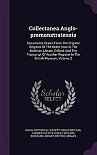 Collectanea Anglo-Premonstratensia: Documents Drawn from the Original Register of the Order, Now in the Bodleian Library, Oxford, and the Transcript o (Hardcover)