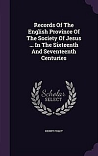 Records of the English Province of the Society of Jesus ... in the Sixteenth and Seventeenth Centuries (Hardcover)