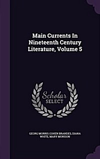 Main Currents in Nineteenth Century Literature, Volume 5 (Hardcover)