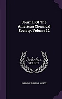 Journal of the American Chemical Society, Volume 12 (Hardcover)