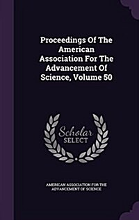 Proceedings of the American Association for the Advancement of Science, Volume 50 (Hardcover)