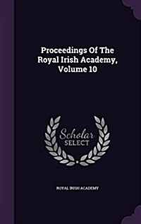 Proceedings of the Royal Irish Academy, Volume 10 (Hardcover)