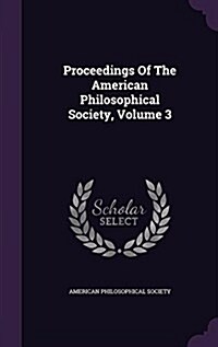 Proceedings of the American Philosophical Society, Volume 3 (Hardcover)