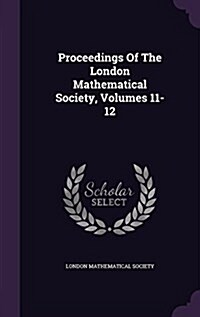 Proceedings of the London Mathematical Society, Volumes 11-12 (Hardcover)