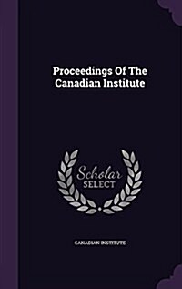 Proceedings of the Canadian Institute (Hardcover)