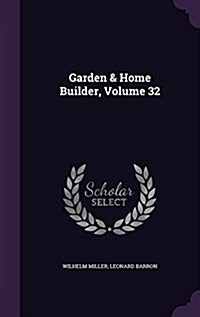 Garden & Home Builder, Volume 32 (Hardcover)