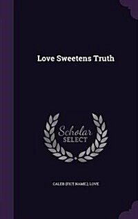 Love Sweetens Truth (Hardcover)