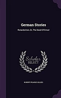 German Stories: Rolandsitten, Or, the Deed of Entail (Hardcover)