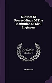 Minutes of Proceeddings of the Institution of Civil Engineers (Hardcover)