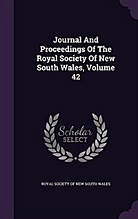 Journal and Proceedings of the Royal Society of New South Wales, Volume 42 (Hardcover)