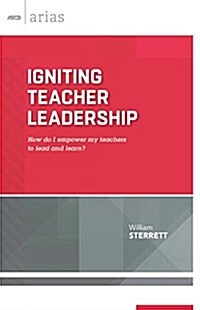 Igniting Teacher Leadership: How Do I Empower My Teachers to Lead and Learn? (ASCD Arias) (Paperback)