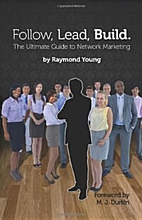 Follow, Lead, Build. the Ultimate Guide to Network Marketing (Paperback)