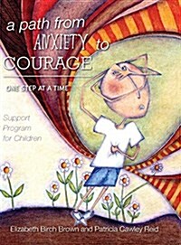 A Path from Anxiety to Courage - One Step at a Time (Hardcover)