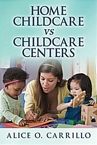 Home Childcare Vs Childcare Centers (Paperback)