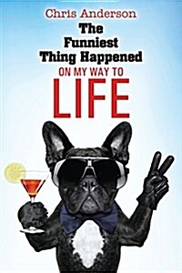 The Funniest Thing Happened on My Way to Life (Paperback)