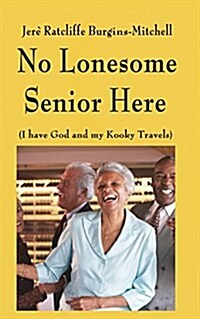 No Lonesome Senior Here: (I Have God and My Kooky Travels) (Paperback)