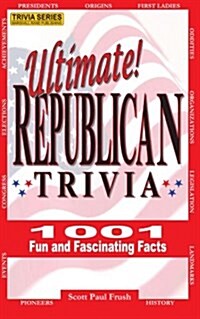 Ultimate Republican Trivia: 1001 Fun and Fascinating Facts (Paperback)