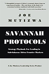 Savannah Protocols: Strategy Playbook for Leading in Sub-Saharan Africa Frontier Markets (Paperback)