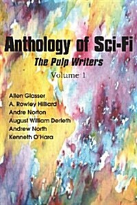 Anthology of Sci-Fi, the Pulp Writers V1 (Paperback)