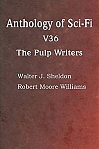 Anthology of Sci-Fi V36, the Pulp Writers (Paperback)