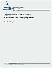 Agriculture-Based Biofuels: Overview and Emerging Issues (Paperback)