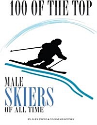 100 of the Top Male Skiers of All Time (Paperback)