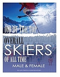 100 of the Top Overall Skiers of All Time Male and Female (Paperback)