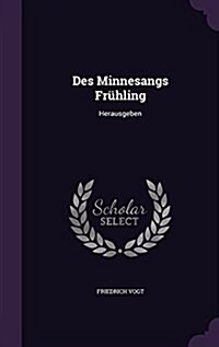 Des Minnesangs Fruhling: Herausgeben (Hardcover)