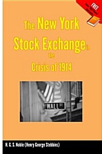 The New York Stock Exchange in the Crisis of 1914: Free Bonus: High Finance Book (Paperback)