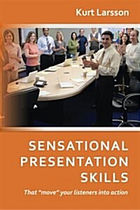 Sensational Presentation Skills: That move your listeners into action (Paperback)