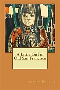 A Little Girl in Old San Francisco (Paperback)