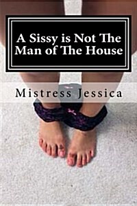 A Sissy Is Not the Man of the House (Paperback)