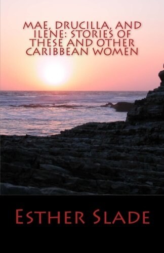 Mae, Drucilla, and Ilene: Stories of These and Other Caribbean Women (Paperback)