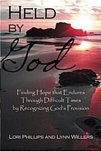 Held by God: Finding Hope That Endures Through Difficult Times by Recognizing Gods Provision (Paperback)