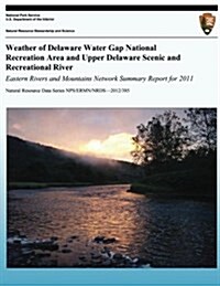 Weather of Delaware Water Gap National Recreation Area and Upper Delaware Scenic and Recreational River Eastern Rivers and Mountains Network Summary R (Paperback)