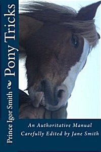 Pony Tricks: An Authoritative Manual Carefully Edited by Jane Smith (Paperback)