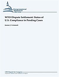 Wto Dispute Settlement: Status of U.S. Compliance in Pending Cases (Paperback)