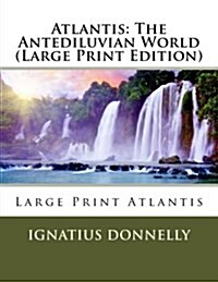 Atlantis: The Antediluvian World (Large Print Edition) (Paperback)