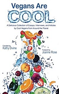 Vegans Are Cool: A Delicious Collection of Essays, Interviews and Articles by Cool Vegans from Around the Planet (Paperback)