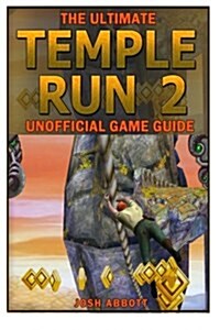 The Ultimate Temple Run 2 Unofficial Players Game Guide: Get the High Score + Download and Play for Free! (Paperback)