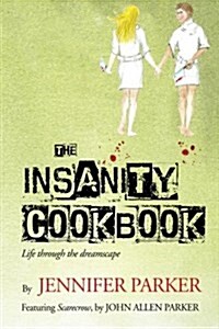 The Insanity Cookbook: Life Through the Dreamscape (Paperback)